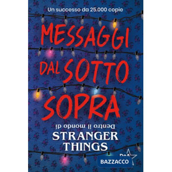 Messaggi dal sotto sopra. Dentro il mondo di Stranger Things. Nuova ediz.