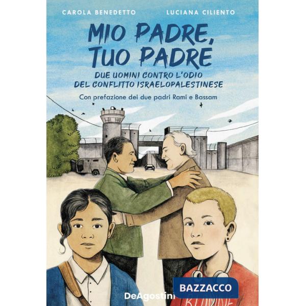 Mio padre, tuo padre. Due uomini contro l'odio del conflitto israeloaplestinese