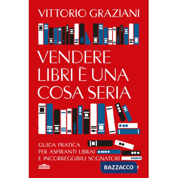 Vendere libri è una cosa seria. Guida pratica per aspiranti librai e incorreggibili sognatori