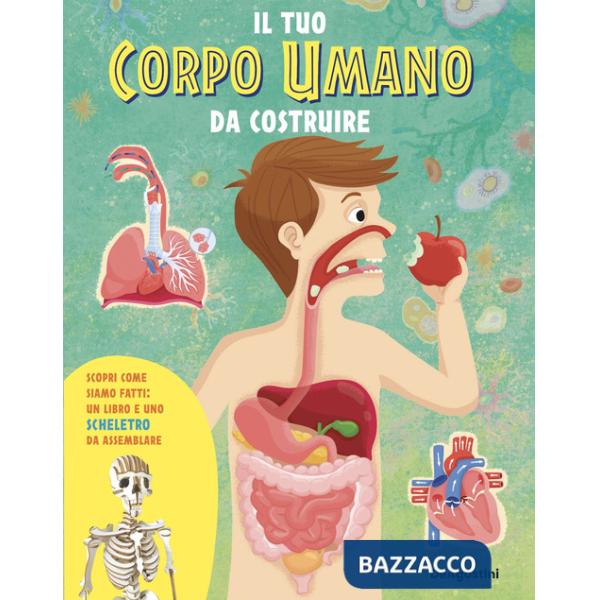 Tuo corpo umano da costruire. Con scheletro da assemblare (Il)