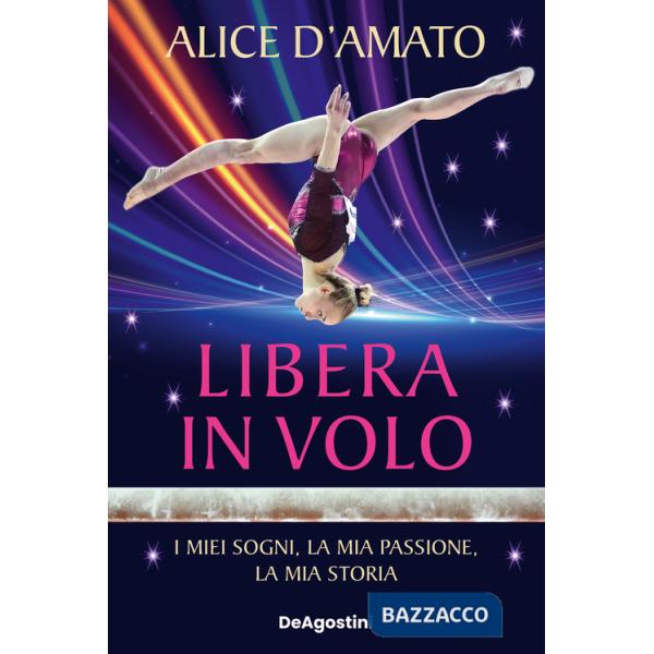 Libera in volo. I miei sogni, la mia passione, la mia storia