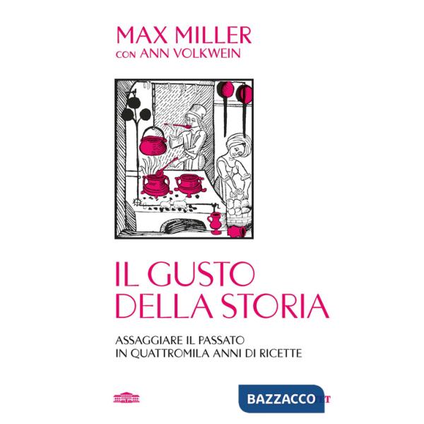 Gusto della storia. Assaggiare il passato in quattromila anni di ricette (Il)