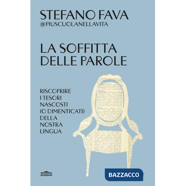 Soffitta delle parole. Riscoprire i tesori nascosti (o dimenticati) della nostra lingua (La)