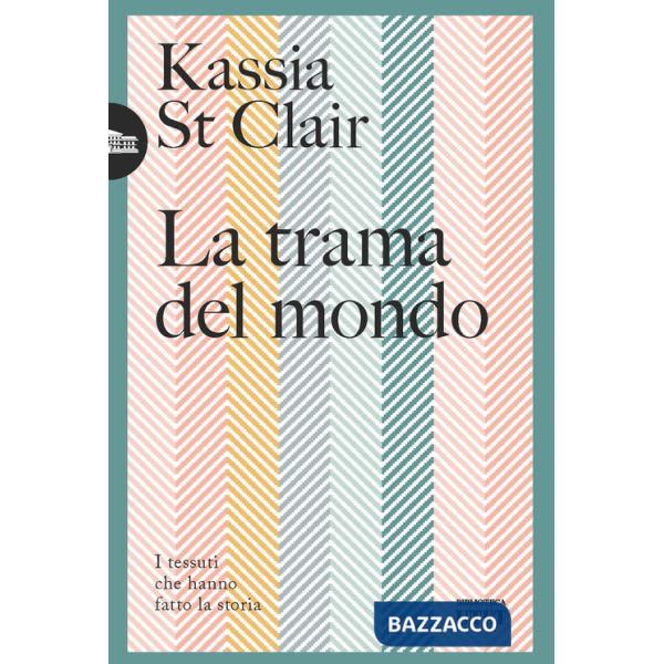 Trama del mondo. I tessuti che hanno fatto la storia (La)