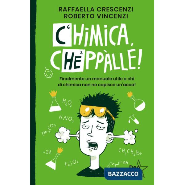 Chimica, cheppàlle! Finalmente un manuale utile a chi di chimica non ne capisce un'acca!