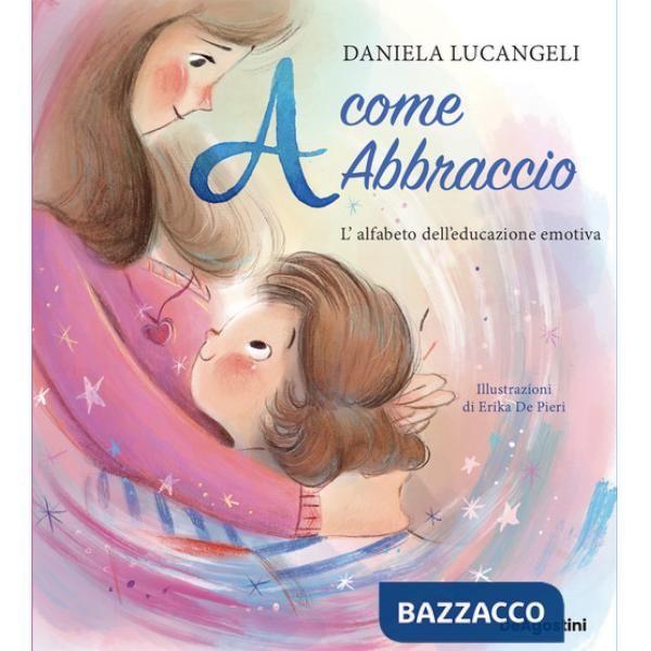 A come abbraccio. L'alfabeto dell'educazione emotiva. Ediz. a colori