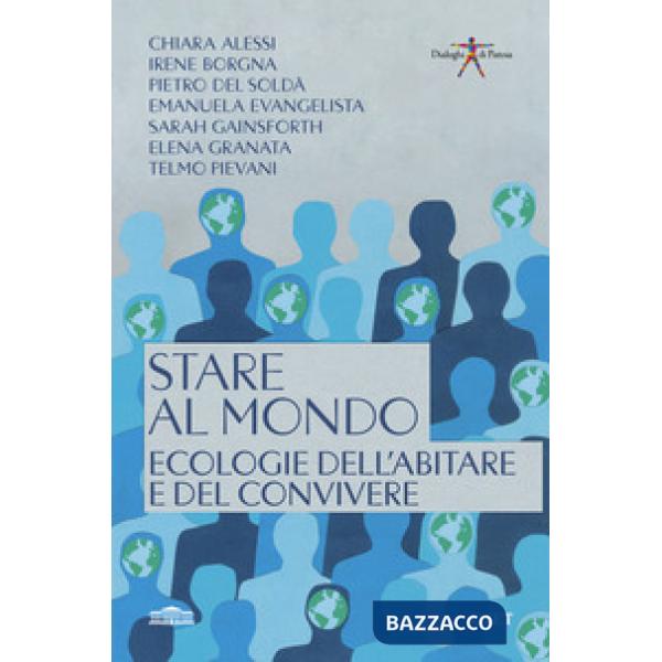 Stare al mondo. Ecologie dell'abitare e del convivere