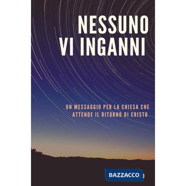 Nessuno v'inganni. Un messaggio per la chiesa che attende il ritorno di Cristo