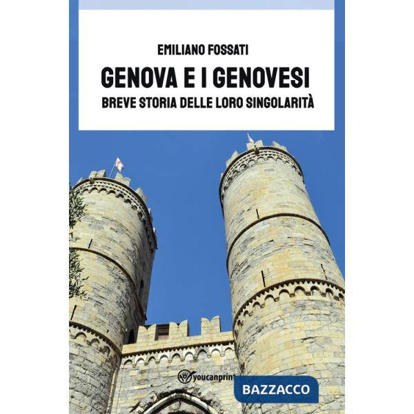 Genova e i Genovesi. Breve storia delle loro singolarità