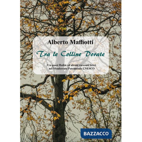 Tra le colline dorate. Un quasi haiku ed alcuni racconti brevi nel Monferrato Patrimonio UNESCO