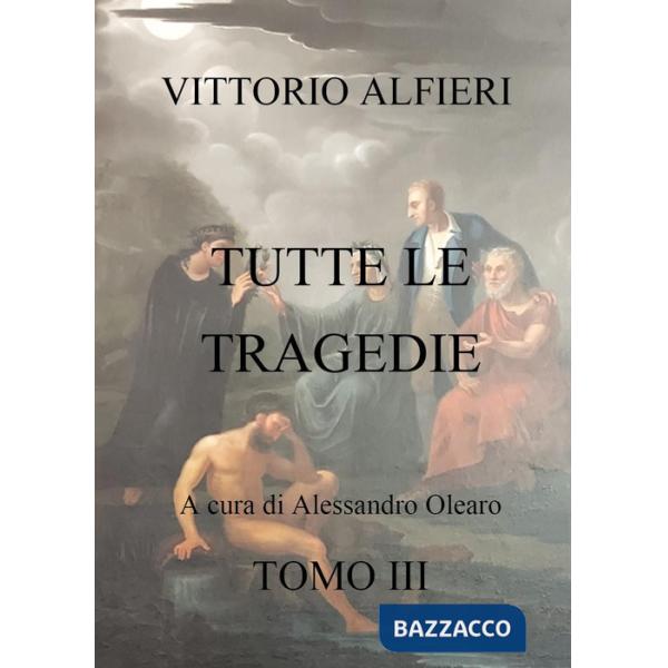 Vittorio Alfieri. Tutte le tragedie. Vol. 3