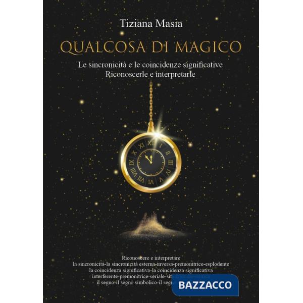 Qualcosa di magico. Le sincronicità e le coincidenze significative. Riconoscerle e interpretarle