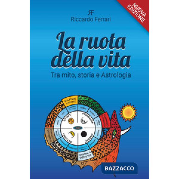 Ruota della vita. Tra mito, storia e astrologia. Nuova ediz. (La)