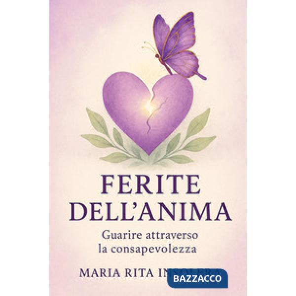 Ferite dell'anima. Guarire attraverso la consapevolezza