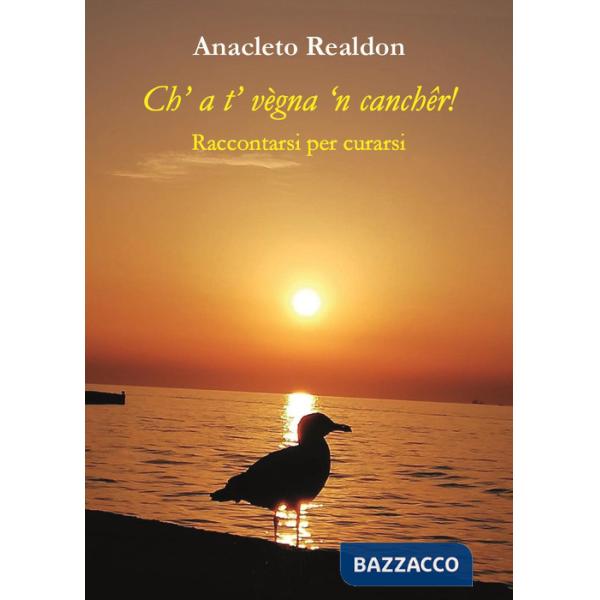 Ch' a t' vègna 'n canchêr! Raccontarsi per curarsi