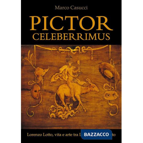 Pictor celeberrimus. Lorenzo Lotto, vita e arte tra Lombardia e Veneto