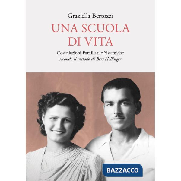 Scuola di vita. Costellazioni familiari e sistemiche secondo il metodo di Bert Hellinger (Una)