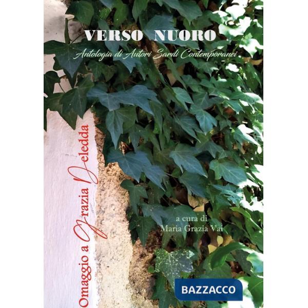 Verso Nuoro. Antologia di autori sardi contemporanei. Omaggio a Grazia Deledda