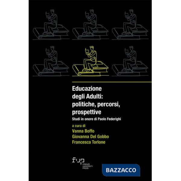 Educazione degli adulti: politiche, percorsi, prospettive. Studi in onore di Paolo Federighi