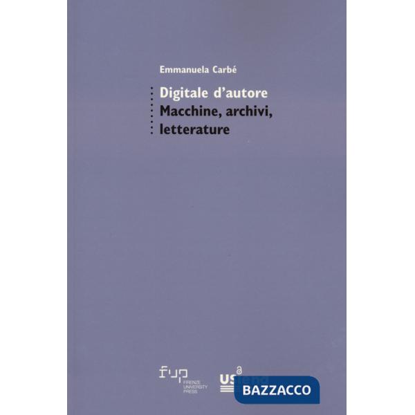 Digitale d'autore. Macchine, archivi e letterature