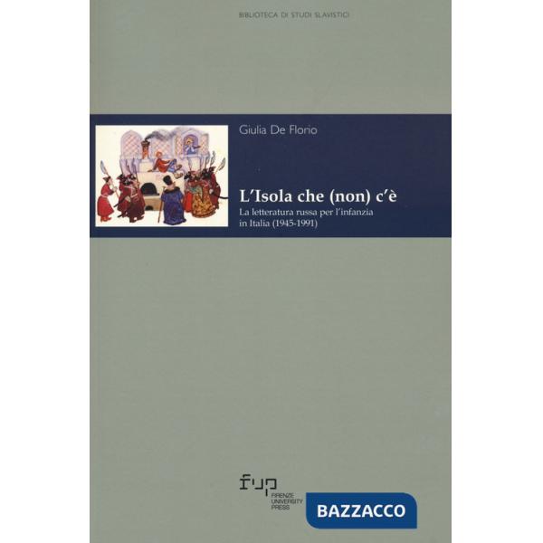 Isola che (non) c'è. La letteratura russa per l'infanzia in Italia (1945-1991) (L')