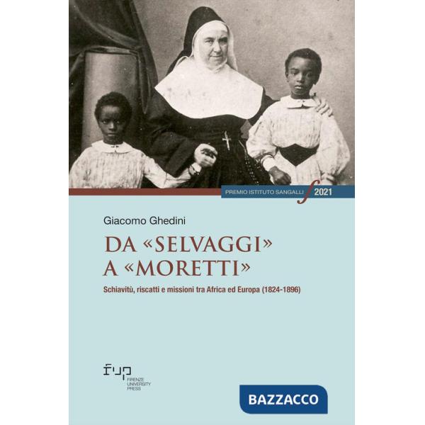 Da «selvaggi» a «moretti». Schiavitù, riscatti e missioni tra Africa ed Europa (1824-1896)