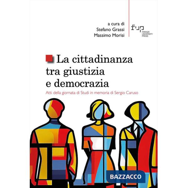 Cittadinanza tra giustizia e democrazia. Atti della giornata di Studi in memoria di Sergio Caruso (La)