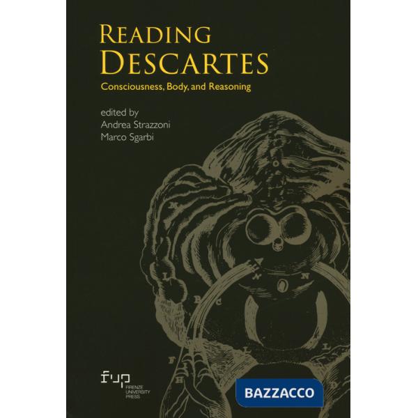 Reading Descartes. Consciousness, body, and reasoning