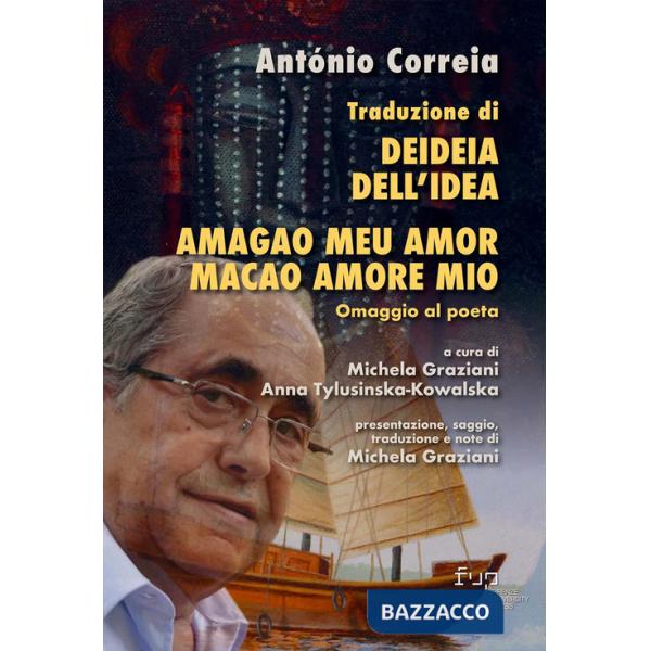 Traduzione di Deideia. Dell'idea e Amagao meu amor. Macao amore mio. Omaggio al poeta. Ediz. italiana e portoghese