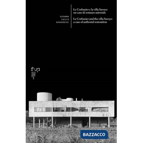 Le Corbusier e la villa Savoye: un caso di restauro autoriale-Le Corbusier and the villa Savoye: a case of authorial restoration