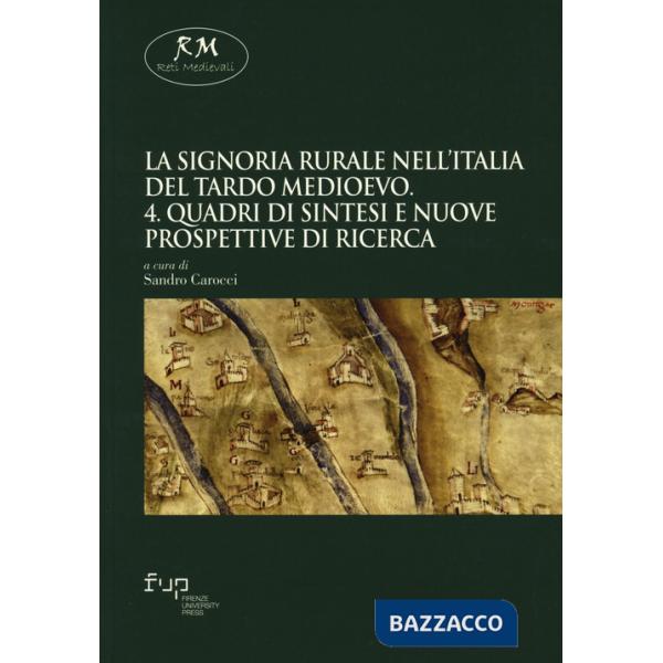 Signoria rurale nell'Italia del tardo Medioevo (La). Vol. 4: Quadri di sintesi e nuove prospettive di ricerca