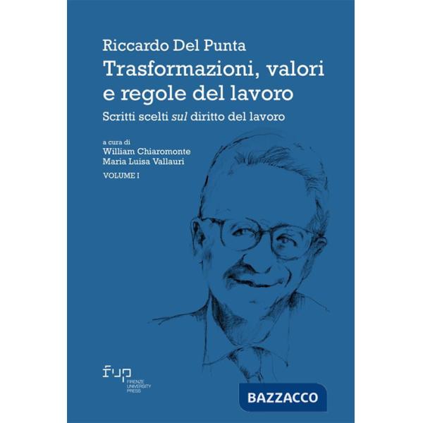 Trasformazioni, valori e regole del lavoro. Vol. 1: Scritti scelti sul diritto del lavoro