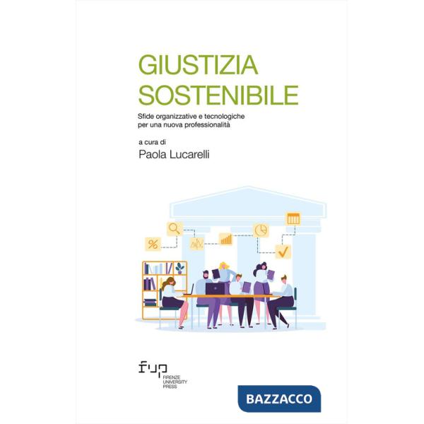 Giustizia sostenibile. Sfide organizzative e tecnologiche per una nuova professionalità