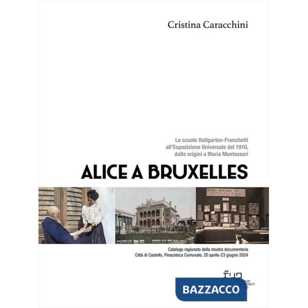 Alice a Bruxelles. Le scuole Hallgarten-Franchetti all'Esposizione Universale del 1910, dalle origini a Maria Montessori