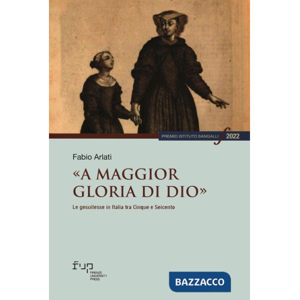 «A maggior gloria di Dio». Le gesuitesse in Italia tra Cinque e Seicento