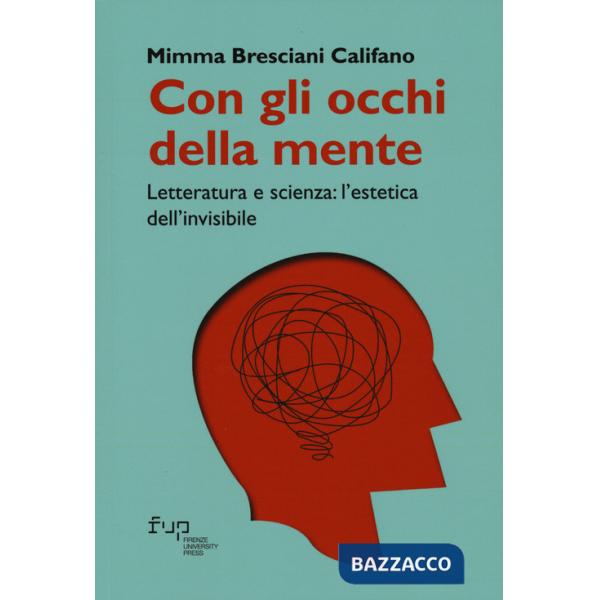 Con gli occhi della mente. Letteratura e scienza: l'estetica dell'invisibile