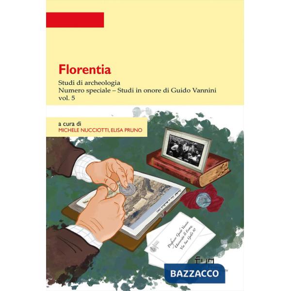 Florentia. Studi di archeologia. Vol. 5: Studi in onore di Guido Vannini. Numero speciale
