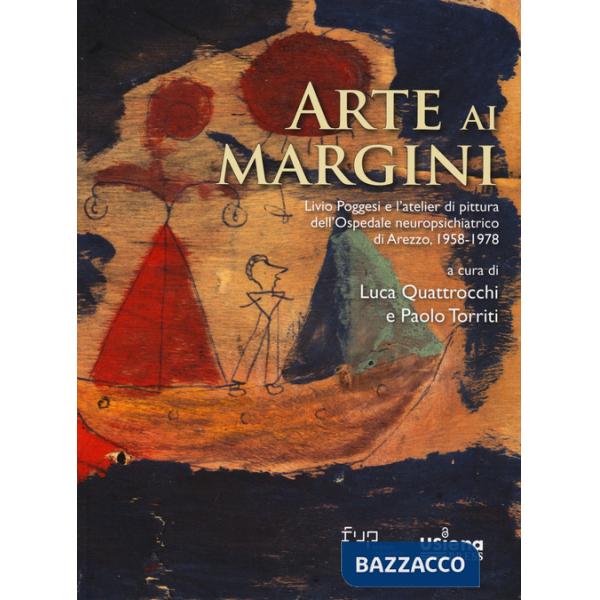 Arte ai margini. Livio Poggesi e l'atelier di pittura dell'Ospedale neuropsichiatrico di Arezzo, 1958-1978