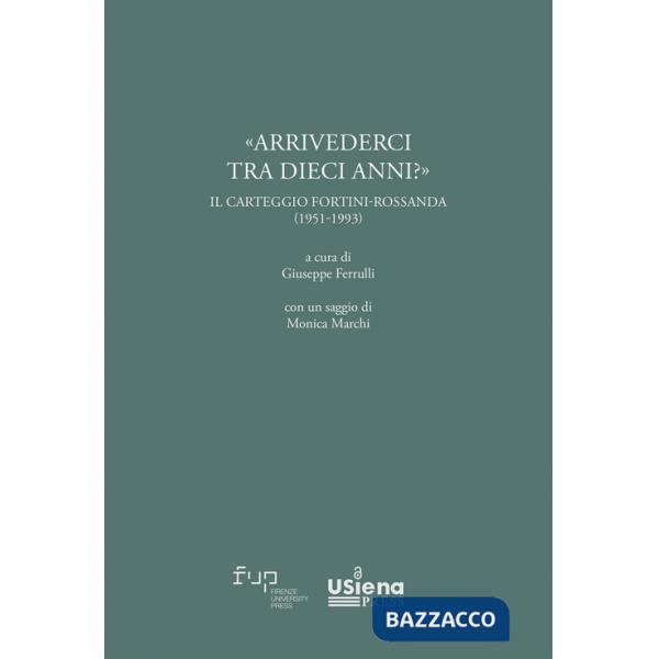 «Arrivederci rra dieci anni?» Carteggio Fortini-Rossanda (1951-1993)
