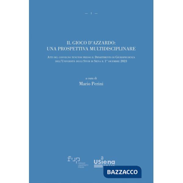Gioco d'azzardo: una prospettiva multidisciplinare. Atti del convegno tenutosi presso il Dipartimento di Giurisprudenza dell'Uni