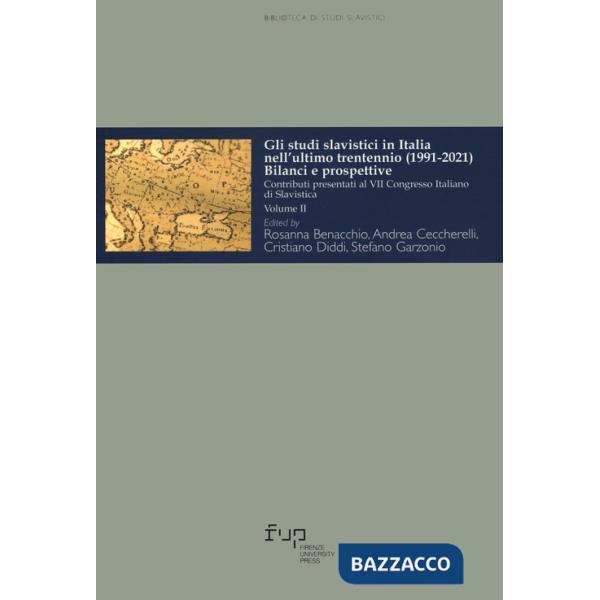 Studi slavistici in Italia nell'ultimo trentennio (1991-2021). Bilanci e prospettive. Contributi presentati al 7º Congresso ital