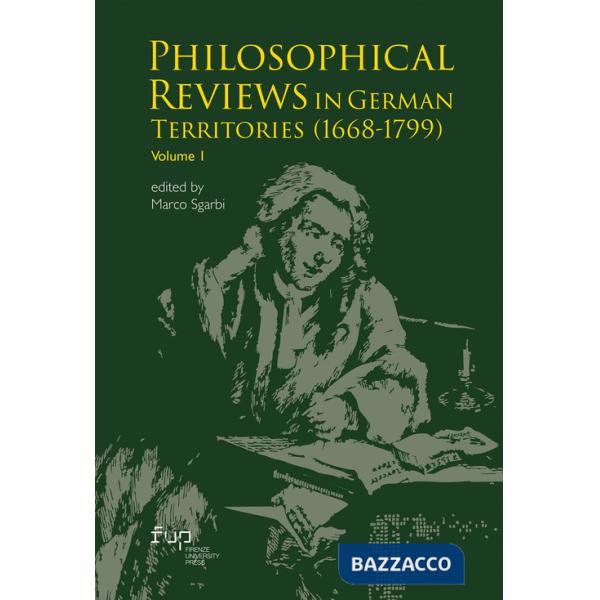 Philosophical reviews in german territories (1668-1799). Vol. 1: Philosophical Reviews in German Territories (1668-1799)