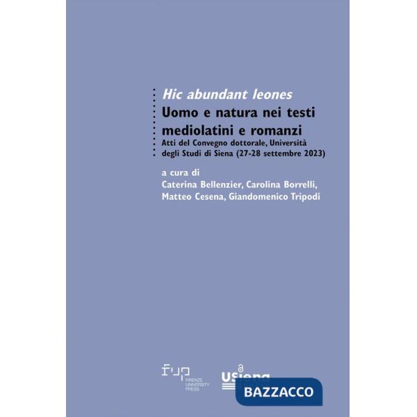 Hic abundant leones. Uomo e natura nei testi mediolatini e romanzi. Atti del Convegno dottorale (Università degli Studi di Siena