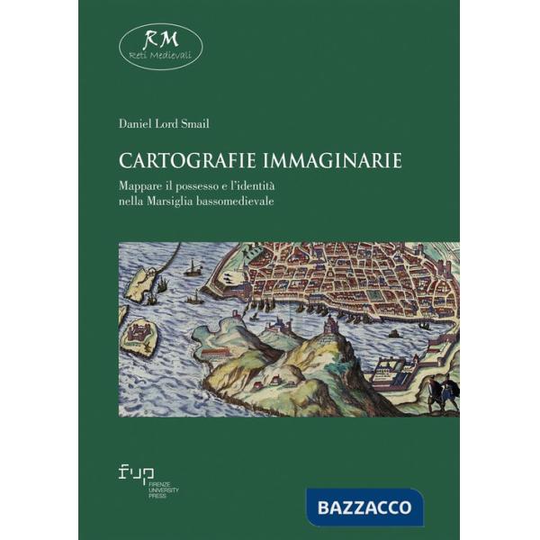 Cartografie immaginarie. Mappare il possesso e l'identità nella Marsiglia bassomedievale