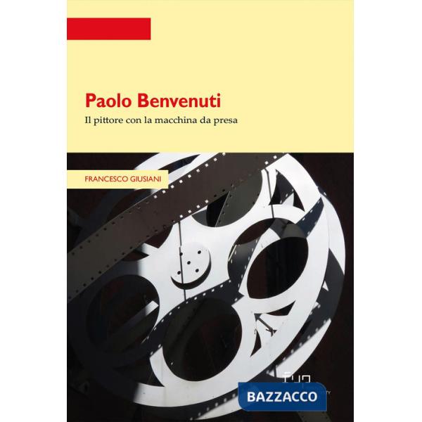 Paolo Benvenuti. Il pittore con la macchina da presa