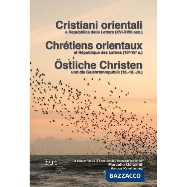 Cristiani orientali e repubblica delle lettere XVI-XVIII. Ediz. italiana, francese e tedesca
