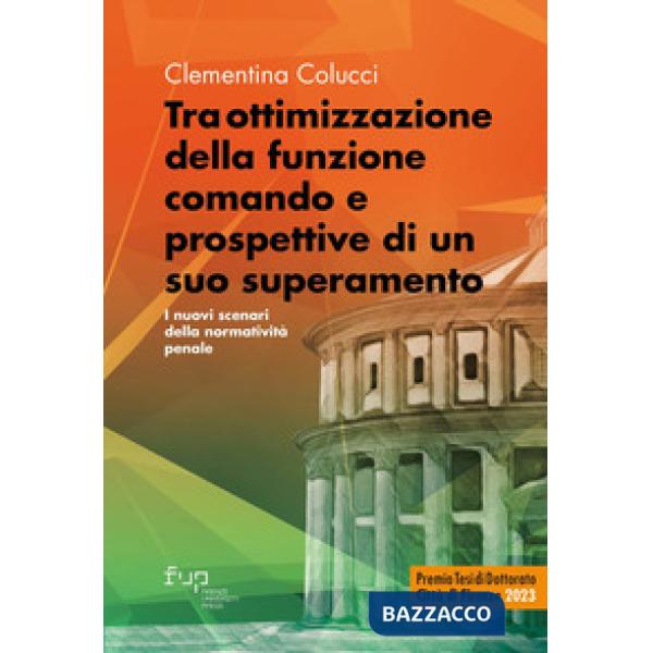 Tra ottimizzazione della funzione comando e prospettive di un suo superamento. I nuovi scenari della normatività penale