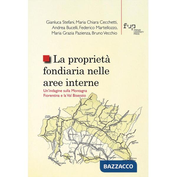 Proprietà fondiaria nelle aree interne. Un'indagine sulla Montagna Fiorentina e la Val Bisenzio (La)