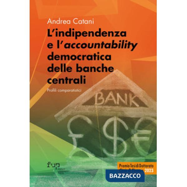 Indipendenza e l'«accountability» democratica delle banche centrali. Profili comparatistici (L')