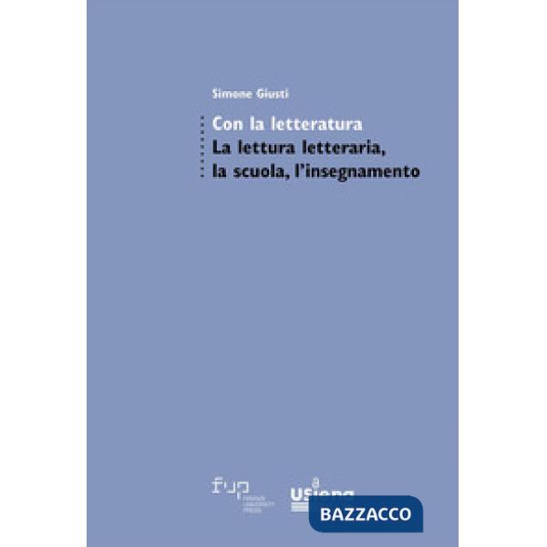 Con la letteratura. La lettura letteraria, la scuola, l'insegnamento